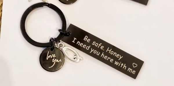 Be Safe Honey I Need You Here With Me Keychain-Black